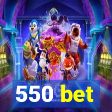 550 bet